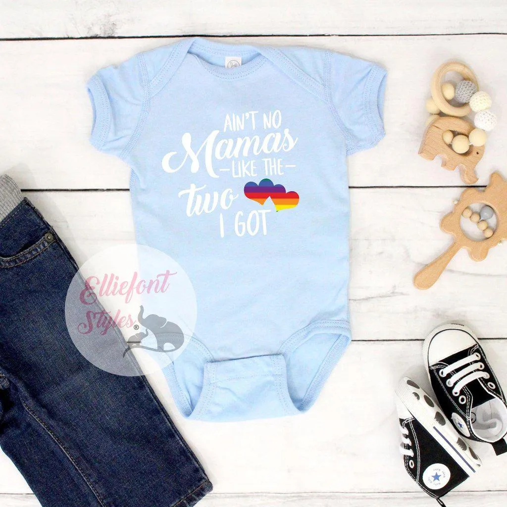 Gay Pride Baby Clothes - Ain't No Mamas Like The Two I Got