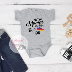 Gay Pride Baby Clothes - Ain't No Mamas Like The Two I Got