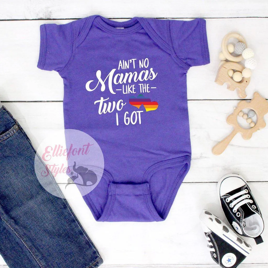 Gay Pride Baby Clothes - Ain't No Mamas Like The Two I Got