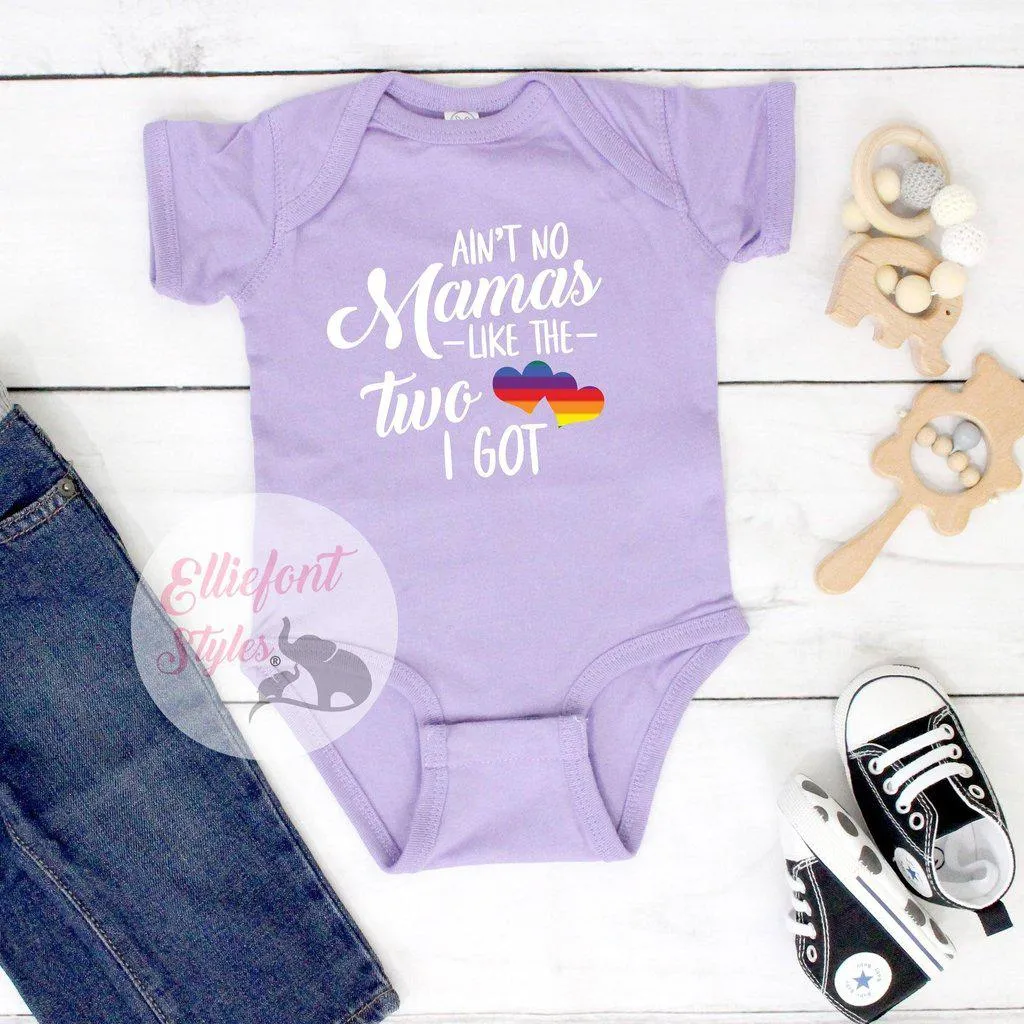 Gay Pride Baby Clothes - Ain't No Mamas Like The Two I Got