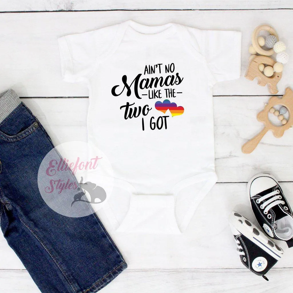 Gay Pride Baby Clothes - Ain't No Mamas Like The Two I Got