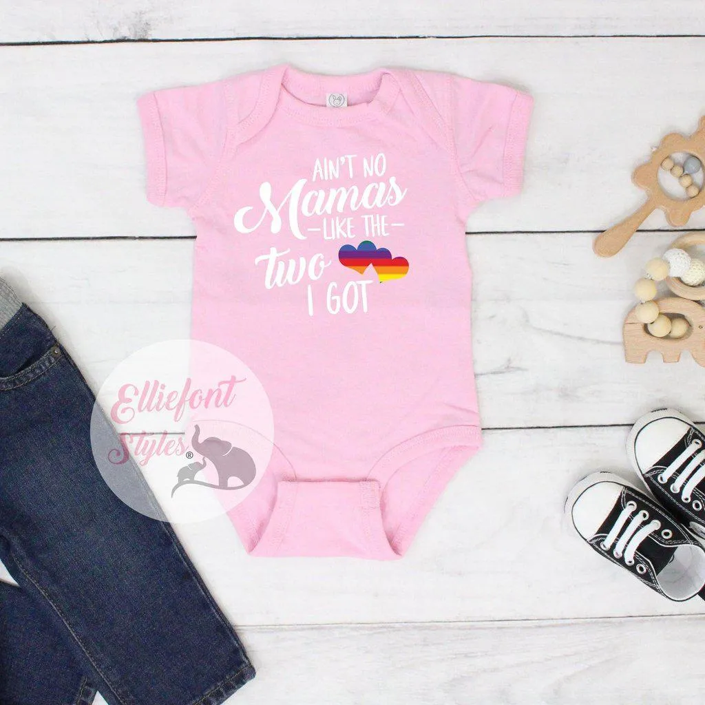 Gay Pride Baby Clothes - Ain't No Mamas Like The Two I Got