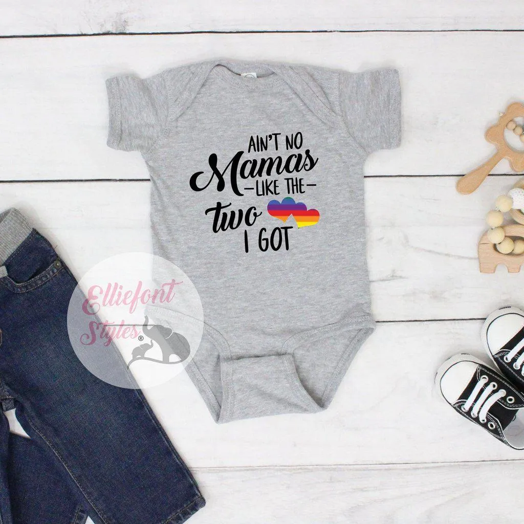 Gay Pride Baby Clothes - Ain't No Mamas Like The Two I Got