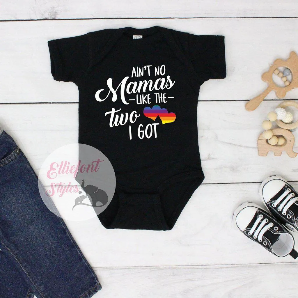Gay Pride Baby Clothes - Ain't No Mamas Like The Two I Got