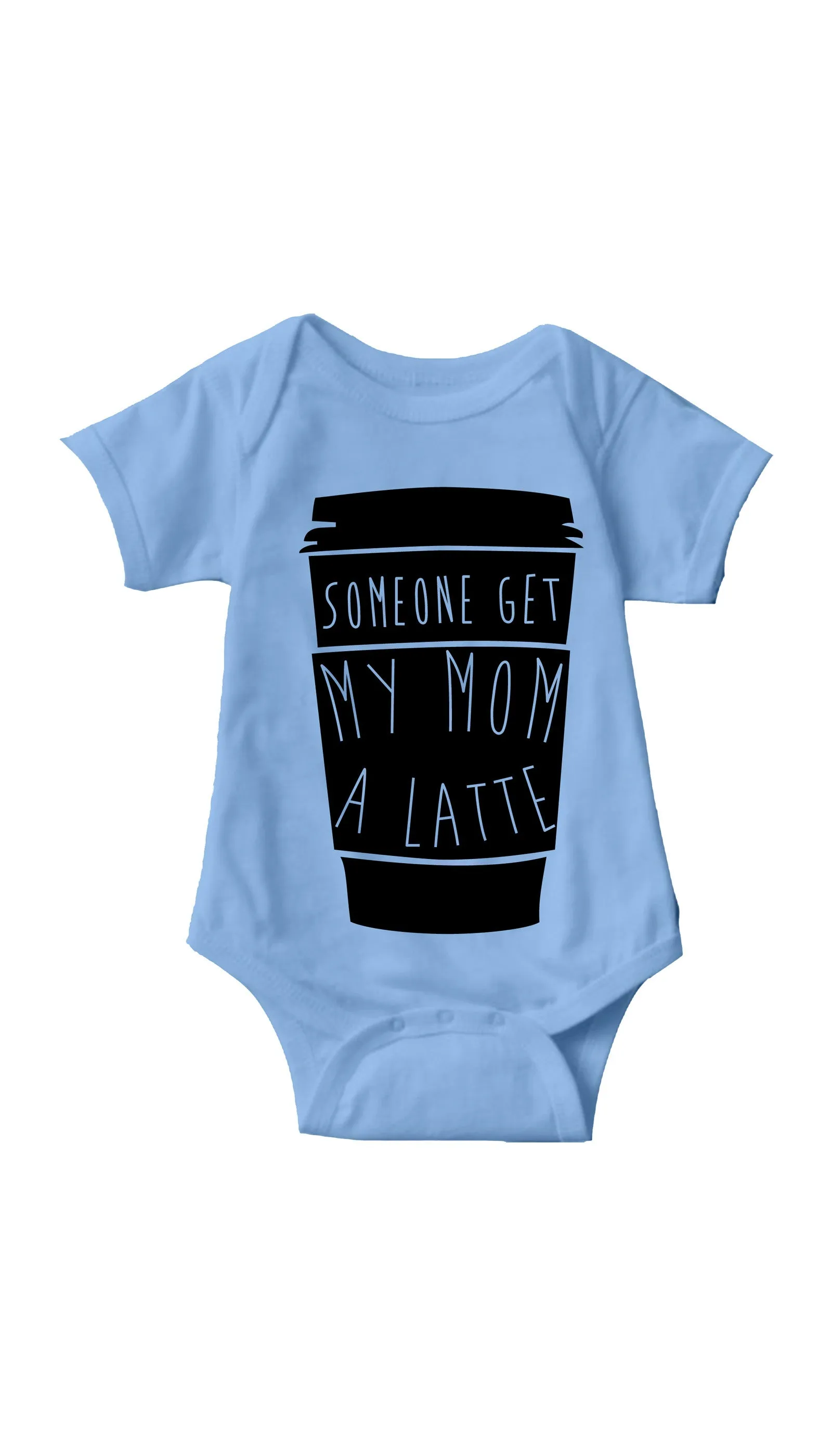 Someone Get My Mom A Latte Infant Onesie
